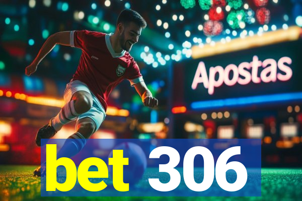 bet 306